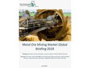 Metal Ore Mining Market Global Briefing 2018