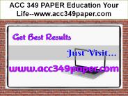 ACC 349 PAPER Education Your Life--acc349paper.com