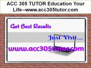ACC 305 TUTOR Education Your Life--acc305tutor.com