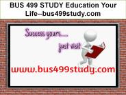 BUS 499 STUDY Education Your Life--bus499study.com