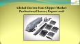 Global Electric Hair Clipper Market Professional Survey Report 2018 (1) PowerPoint PPT Presentation