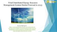 Wind distributed energy resource management system market by manufacturers, regions, type and application, forecast to 2023