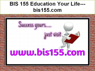 BIS 155 Education Your Life---bis155.com