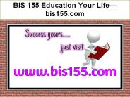 BIS 155 Education Your Life---bis155.com