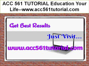 ACC 561 TUTORIAL Education Your Life--acc561tutorial.com