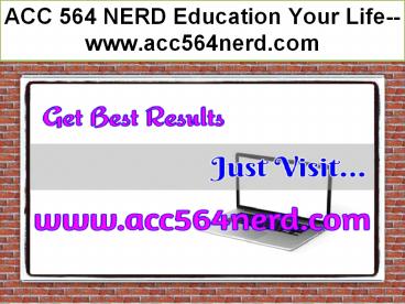 ACC 564 NERD Education Your Life--acc564nerd.com