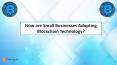 How are Small Businesses Adopting Blockchain Technology? PowerPoint PPT Presentation