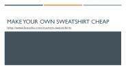 Make Your Own Sweatshirt Cheap