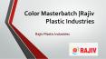 Color Masterbatch |Rajiv Plastic Industries PowerPoint PPT Presentation