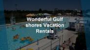 View the Best  Gulf Shores Vacation Rentals