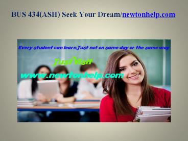 BUS 434(ASH) Seek Your Dream /newtonhelp.com