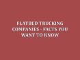 Flatbed Trucking Companies - Facts You Want To Know PowerPoint PPT Presentation