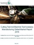 Cutting Tool And Machine Tool Accessory Manufacturing Global Market Report 2018 PowerPoint PPT Presentation