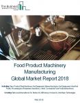 Food Product Machinery Manufacturing Global Market Report 2018 PowerPoint PPT Presentation