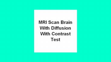 Mri scan brain with diffusion with contrast test