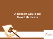 A Breach Could Be Good Medicine