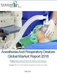 Anesthesia And Respiratory Devices Global Market Report 2018 PowerPoint PPT Presentation