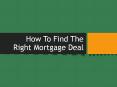 How To Find The Right Mortgage Deal PowerPoint PPT Presentation