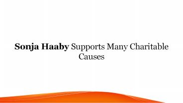 Sonja Haaby Supports Many Charitable Causes