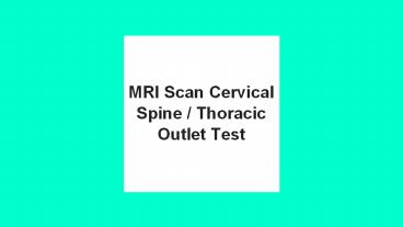 Mri scan cervical spine /thoracic outlet test