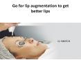 Go for lip augmentation to get better lips PowerPoint PPT Presentation