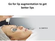 Go for lip augmentation to get better lips