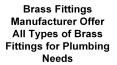 Brass Fittings Manufacturer Offer All Types of Brass Fittings for Plumbing Needs PowerPoint PPT Presentation