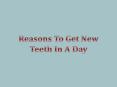 Reasons To Get New Teeth In A Day PowerPoint PPT Presentation