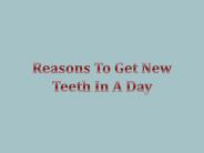 Reasons To Get New Teeth In A Day