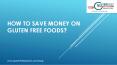 How To Save Money On Gluten Free Foods? PowerPoint PPT Presentation