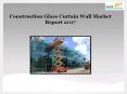 Asia-Pacific Construction Glass Curtain Wall Market Report 2017 PowerPoint PPT Presentation