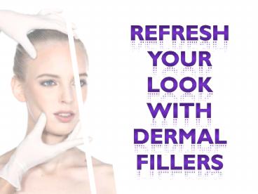 Refresh Your Look With Dermal Fillers