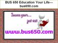 BUS 650 Education Your Life--- bus650.com PowerPoint PPT Presentation