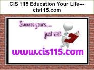 CIS 115 Education Your Life--- cis115.com