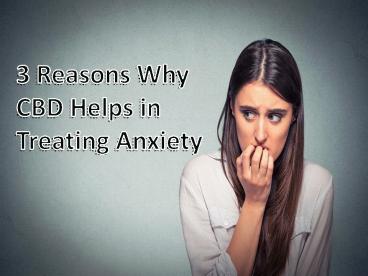 3 Reasons Why CBD Helps In Treating Anxiety