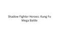 Shadow Fighter Heroes: Kung Fu Mega Battle PowerPoint PPT Presentation