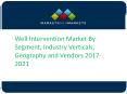 Well Intervention Market By Segment, Industry Verticals, Geography and Vendors 2017-2021 PowerPoint PPT Presentation