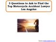 3 Questions to Ask to Find the Top Motorcycle Accident Lawyer Los Angeles PowerPoint PPT Presentation
