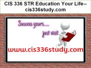 CIS 336 STR Education Your Life--cis336study.com