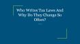 Who Writes Tax Laws And Why Do They Change So Often? PowerPoint PPT Presentation