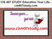 CIS 407 STUDY Education Your Life--cis407study.com