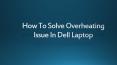 How To Solve Overheating Issue In Dell Laptop PowerPoint PPT Presentation