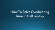 How To Solve Overheating Issue In Dell Laptop