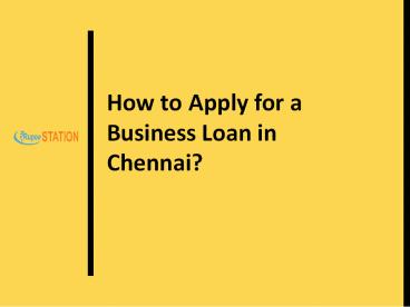 How to Apply for a Business Loan in Chennai and Near Cities?
