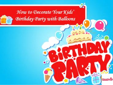 PPT – How to Decorate Your Kids’ Birthday Party with Balloons ...