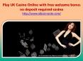 Play UK Casino Online with free welcome bonus no deposit required casino PowerPoint PPT Presentation