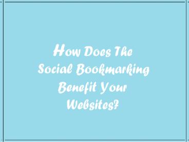 How Does The Social Bookmarking Benefit Your Websites?
