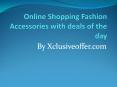 xclusiveoffer Deals in fashion accessories     				Shop online