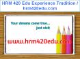 HRM 420 Edu Experience Tradition / hrm420edu.com PowerPoint PPT Presentation