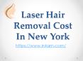 Laser Hair Removal Cost In New York PowerPoint PPT Presentation
